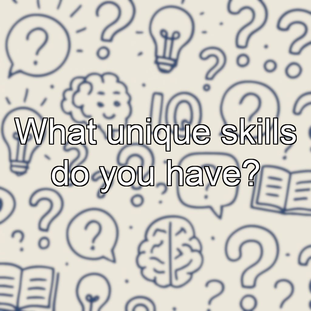 What unique skills do you have?