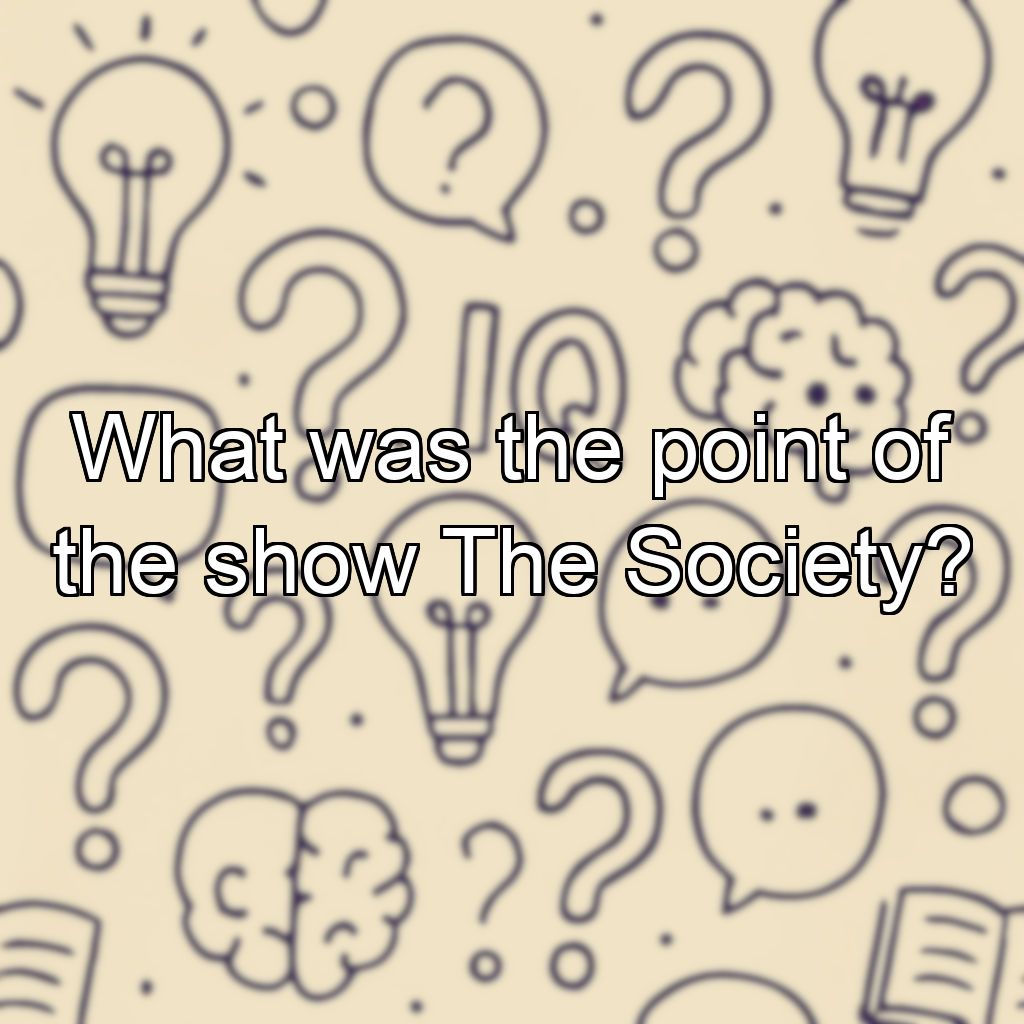 What was the point of the show The Society?
