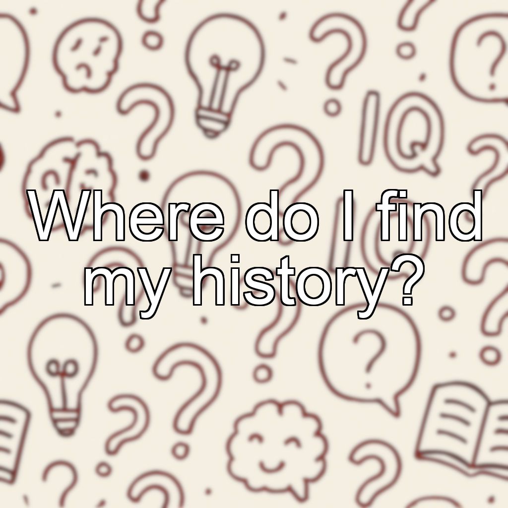 Where do I find my history?
