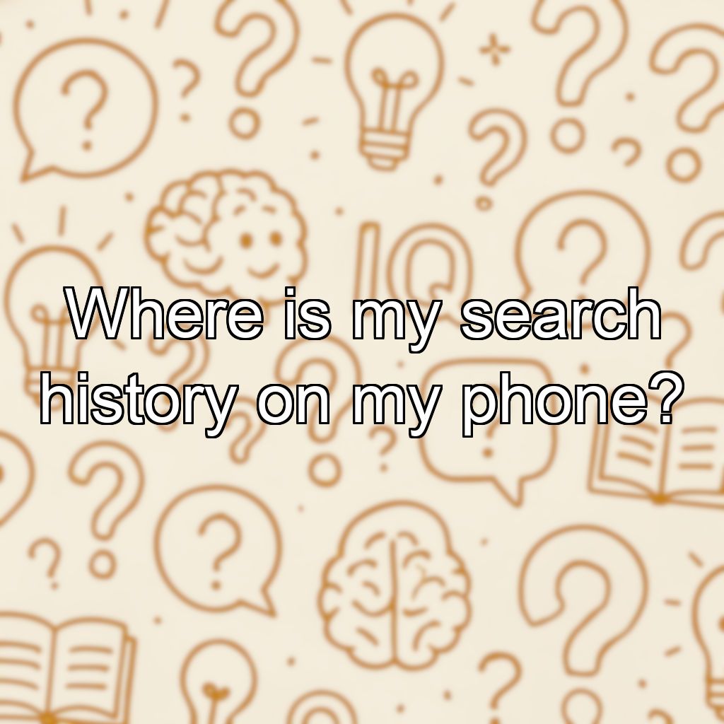 Where is my search history on my phone?