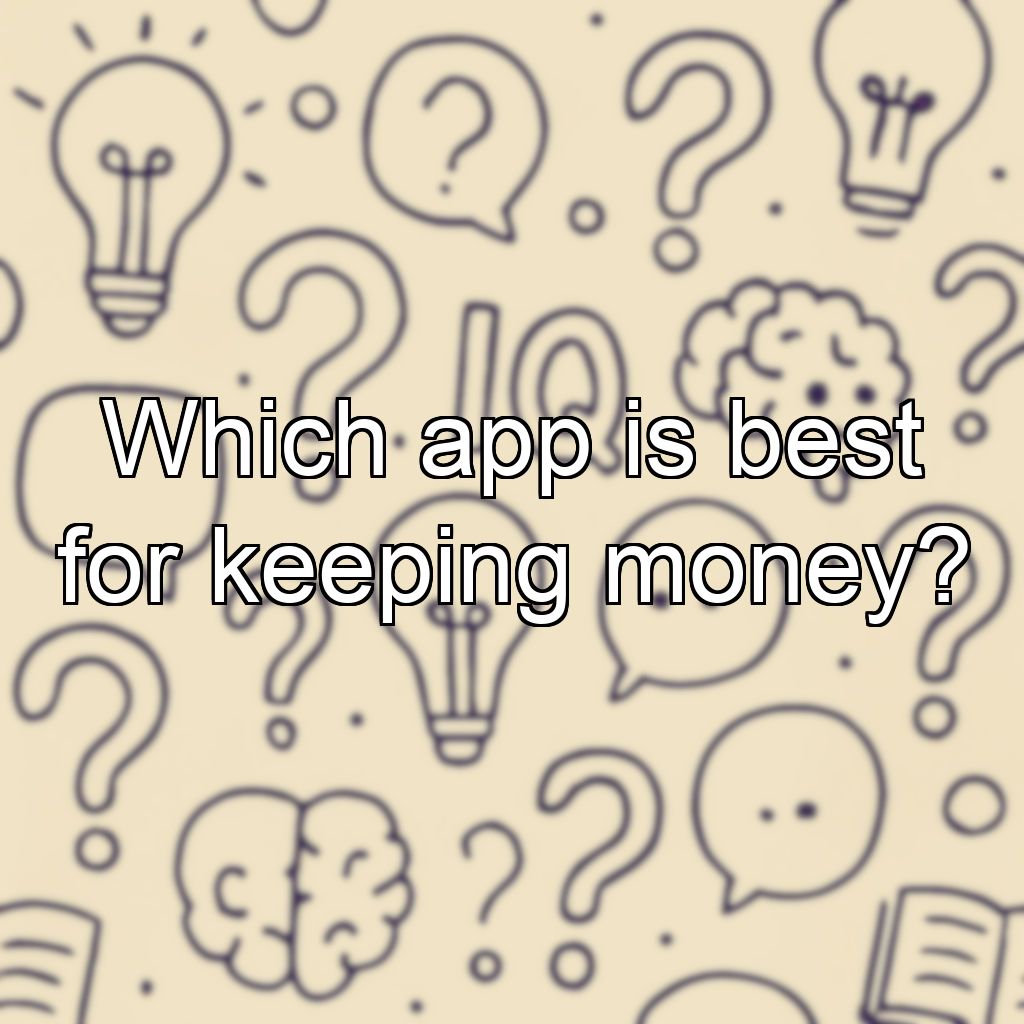 Which app is best for keeping money?
