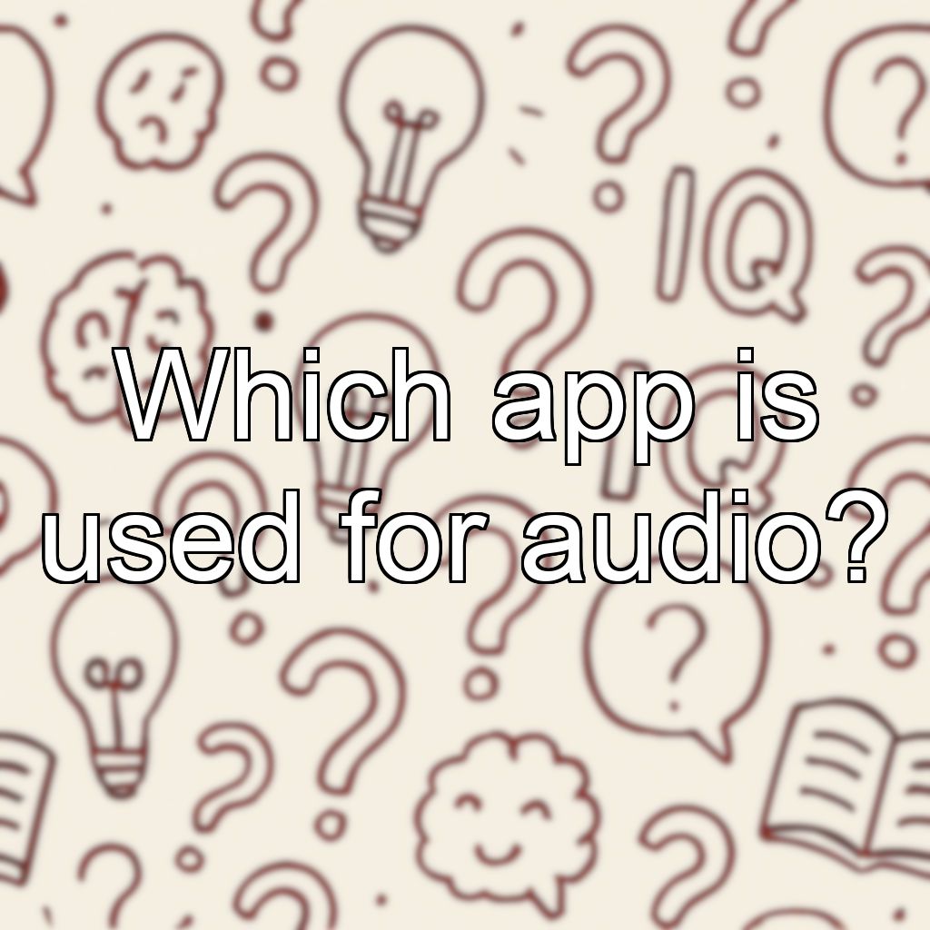 Which app is used for audio?
