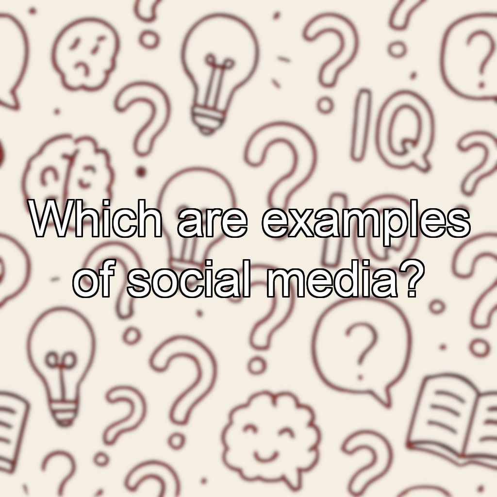 Which are examples of social media?