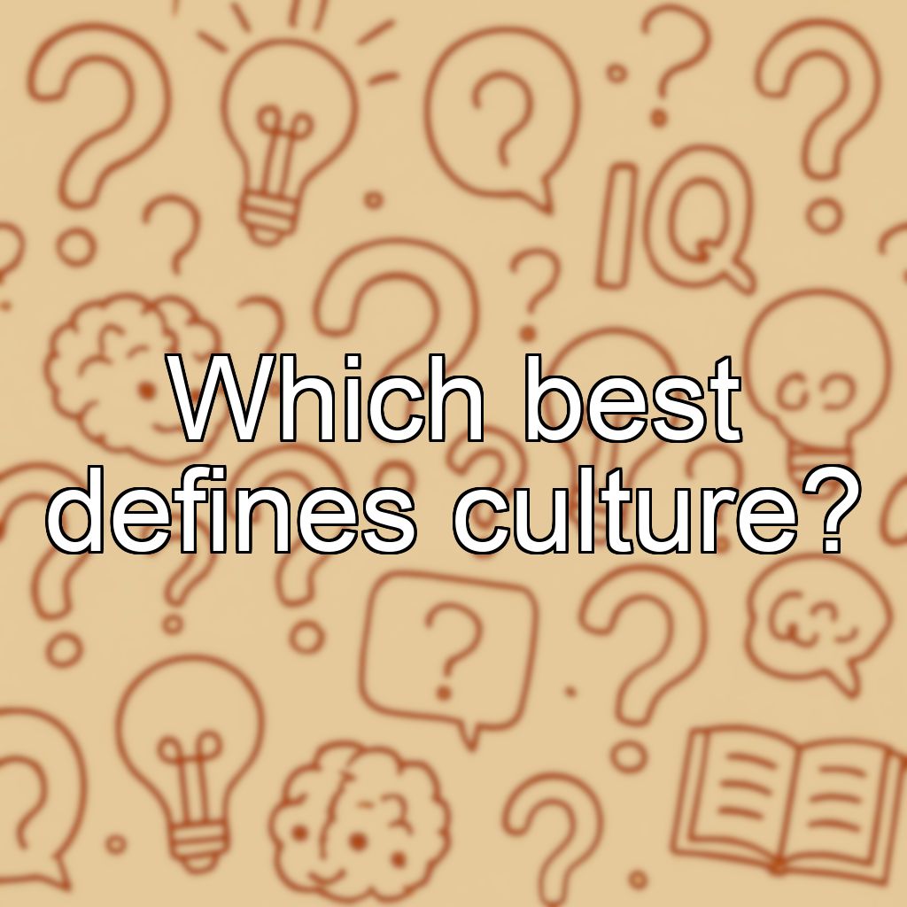 Which best defines culture?