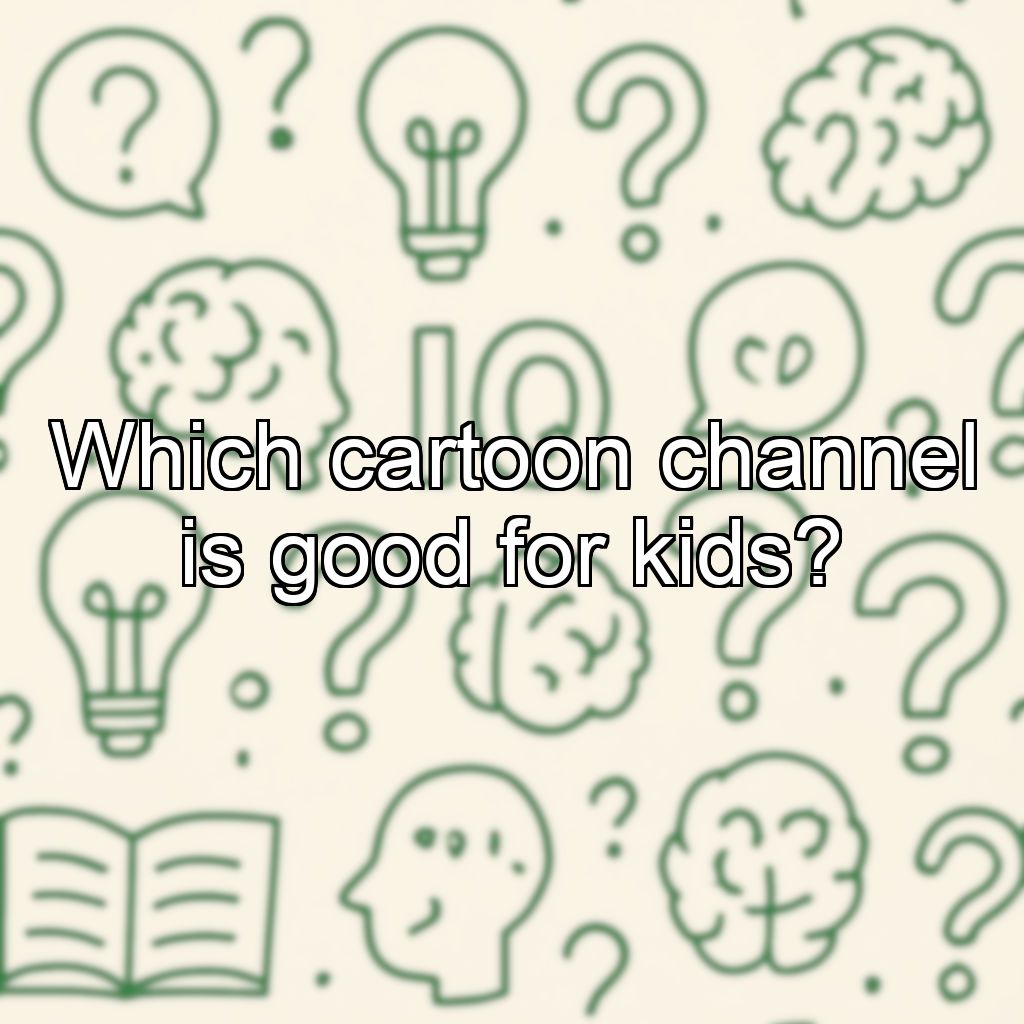Which cartoon channel is good for kids?