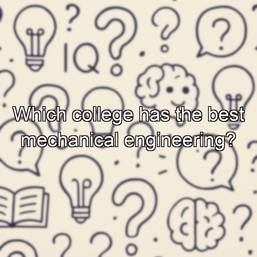 Which college has the best mechanical engineering?