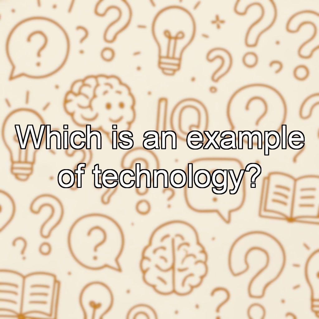 Which is an example of technology?