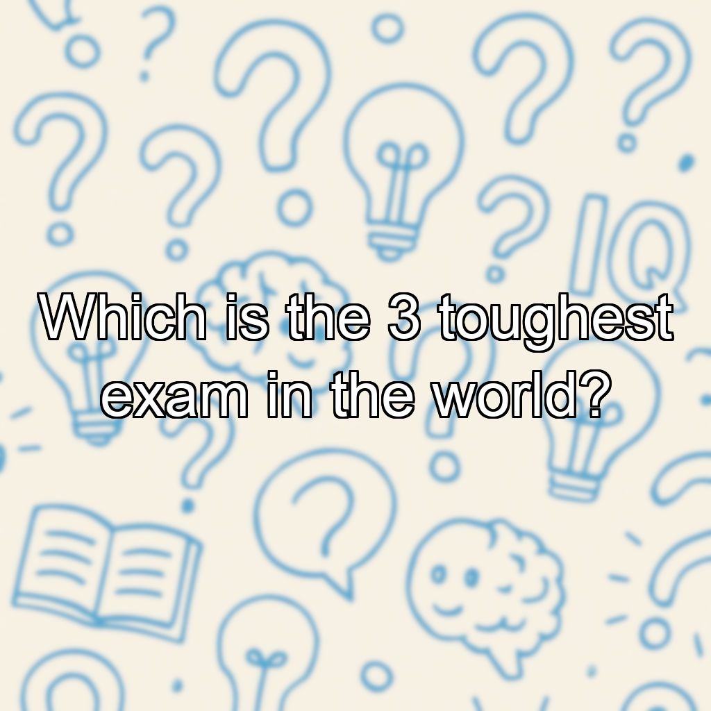 Which is the 3 toughest exam in the world?