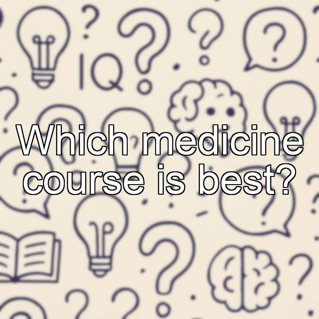 Which medicine course is best?