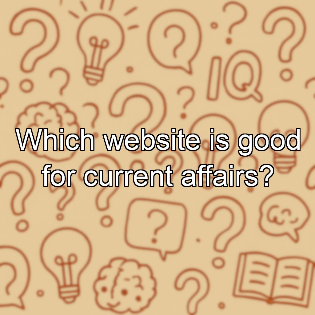 Which website is good for current affairs?
