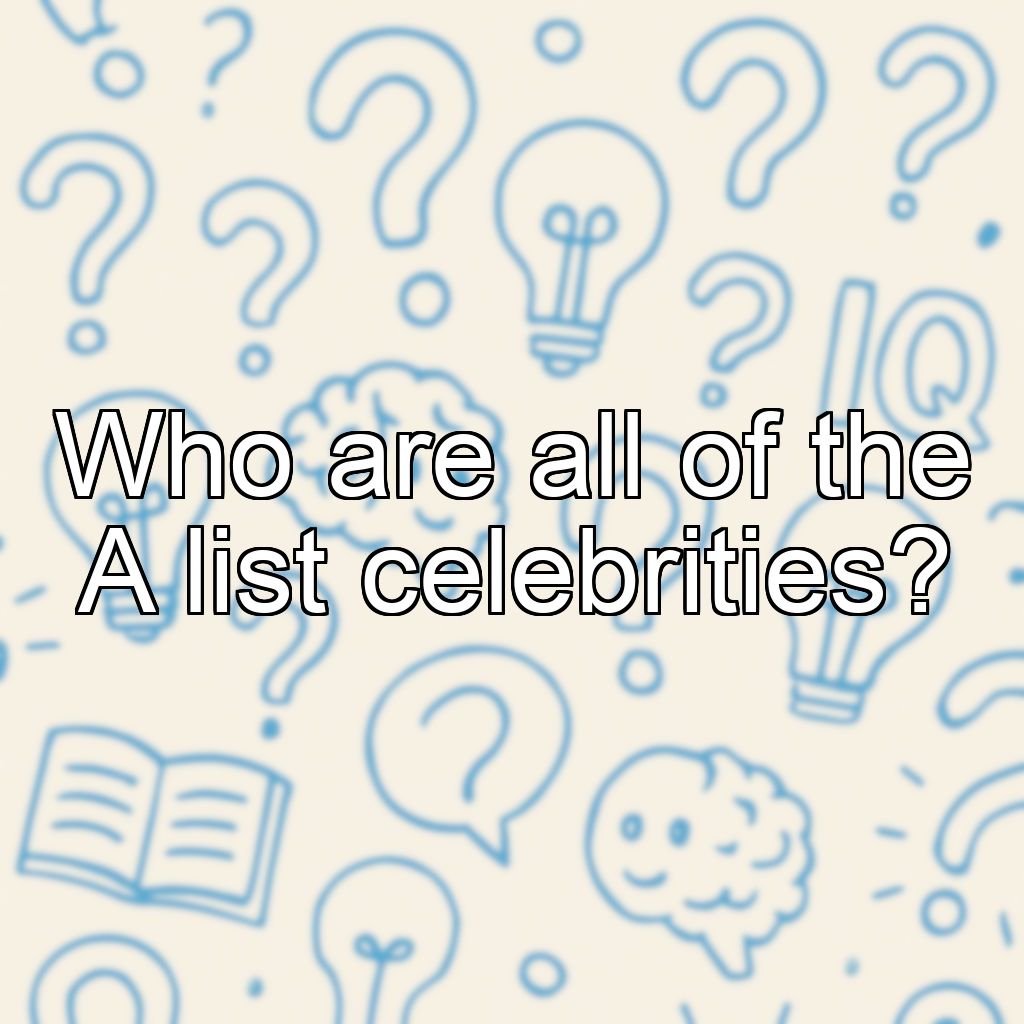 Who are all of the A list celebrities?