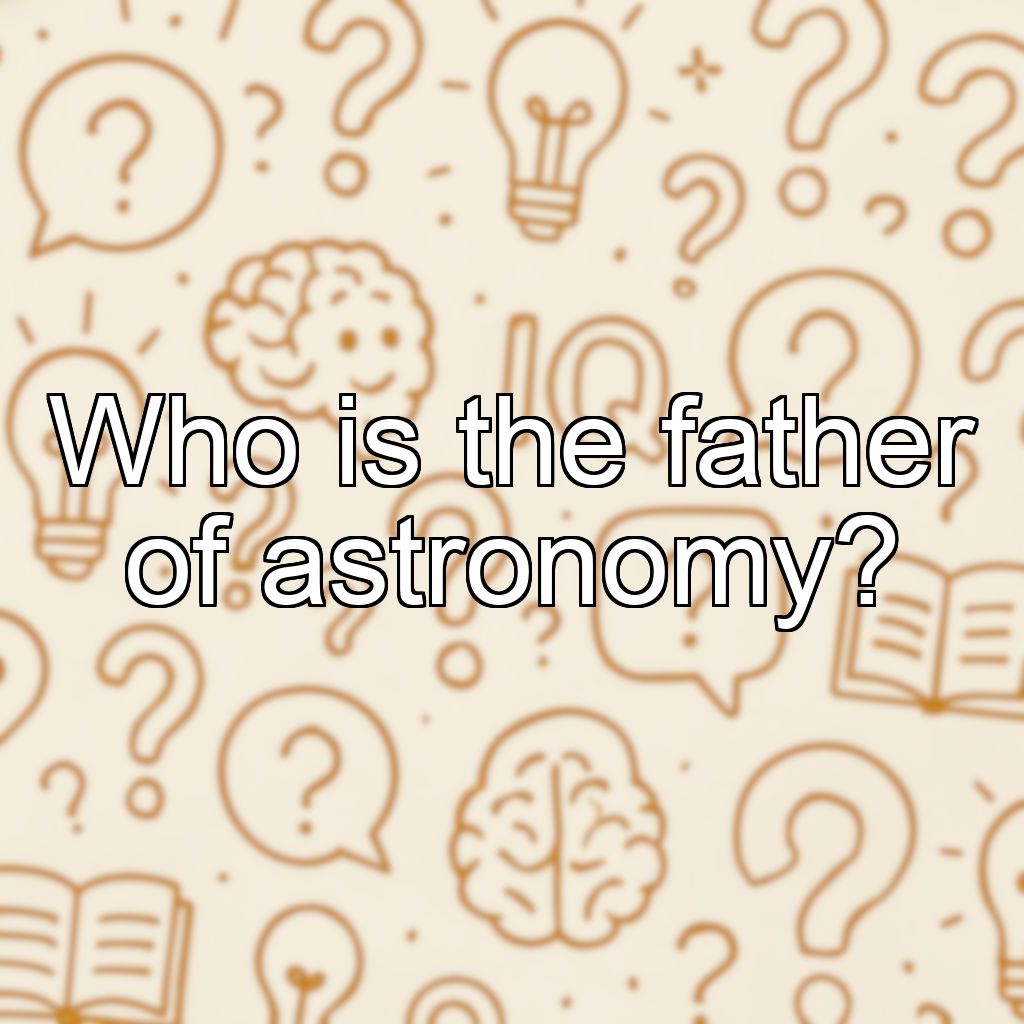 Who is the father of astronomy?