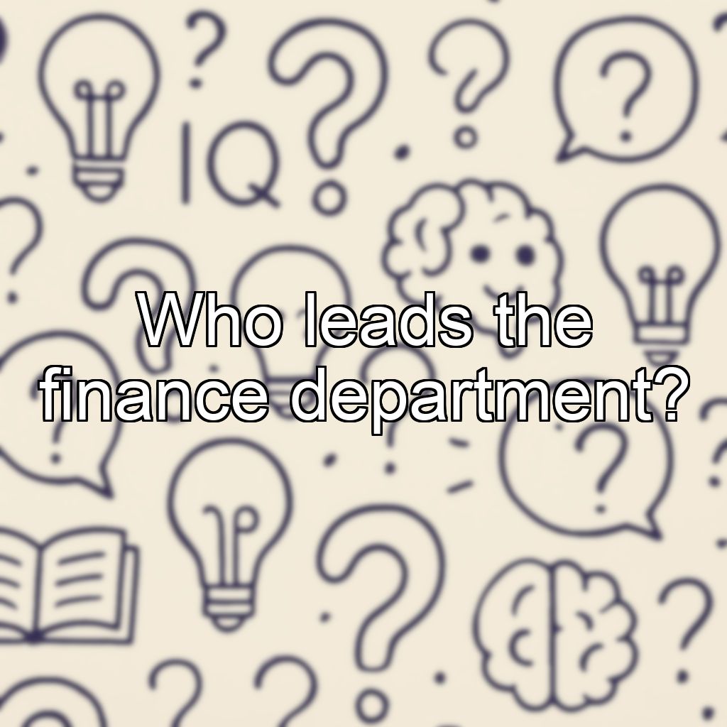 Who leads the finance department?