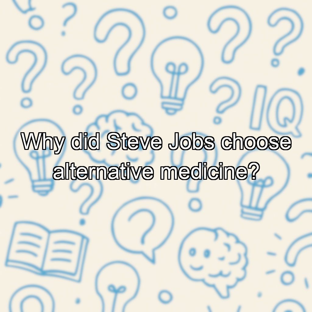 Why did Steve Jobs choose alternative medicine?