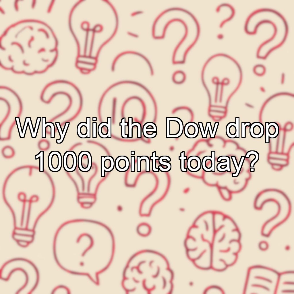 Why did the Dow drop 1000 points today?