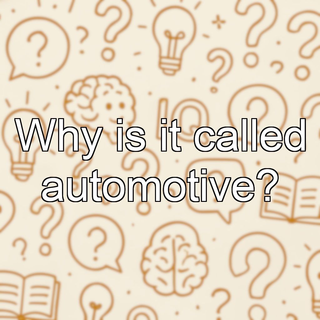 Why is it called automotive?