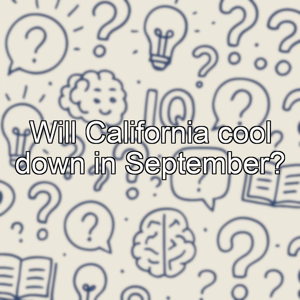 Will California cool down in September?