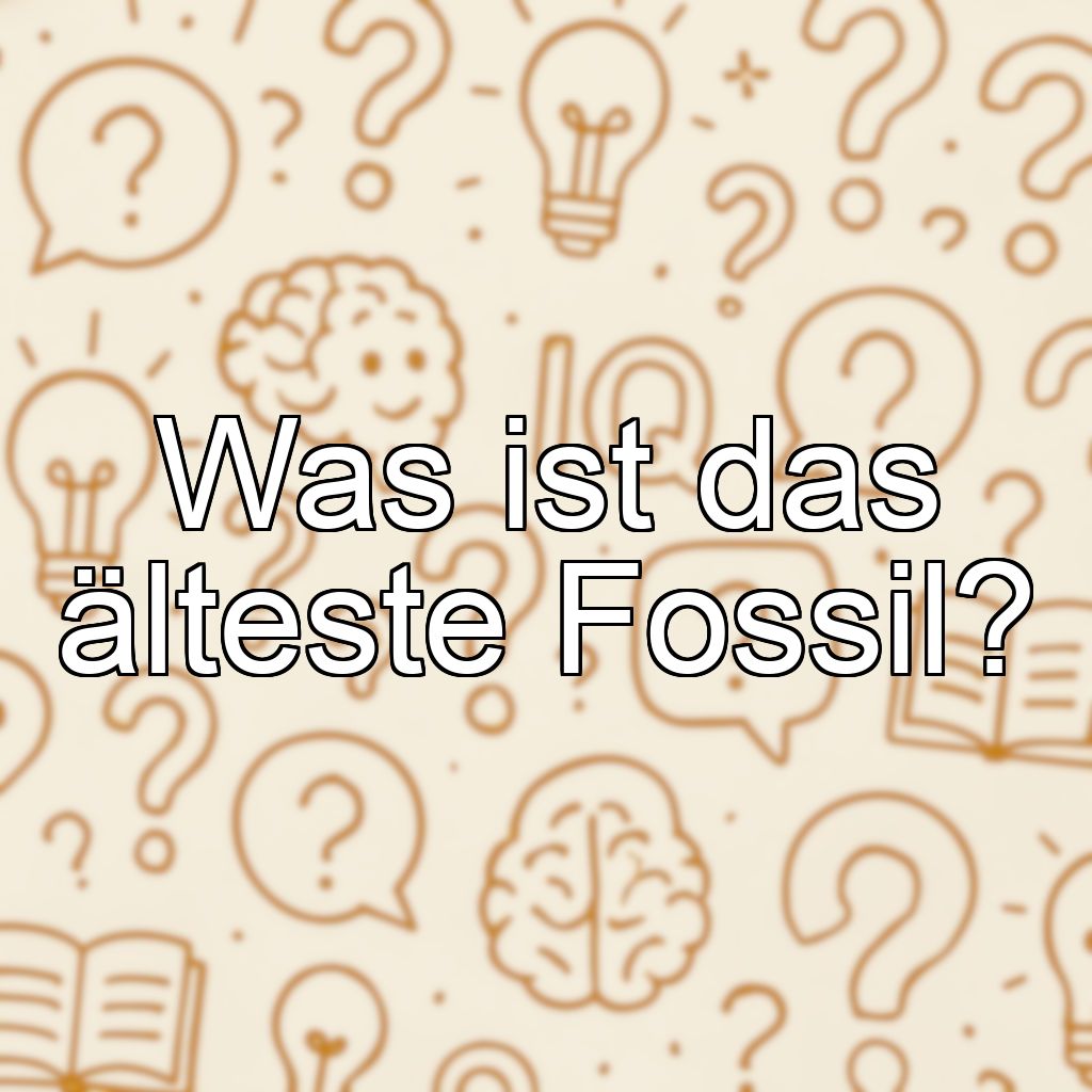 Was ist das älteste Fossil?