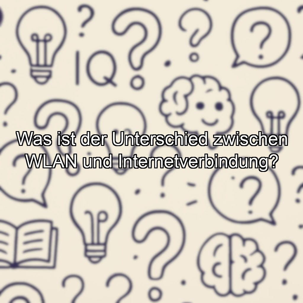 Was ist der Unterschied zwischen WLAN und Internetverbindung?
