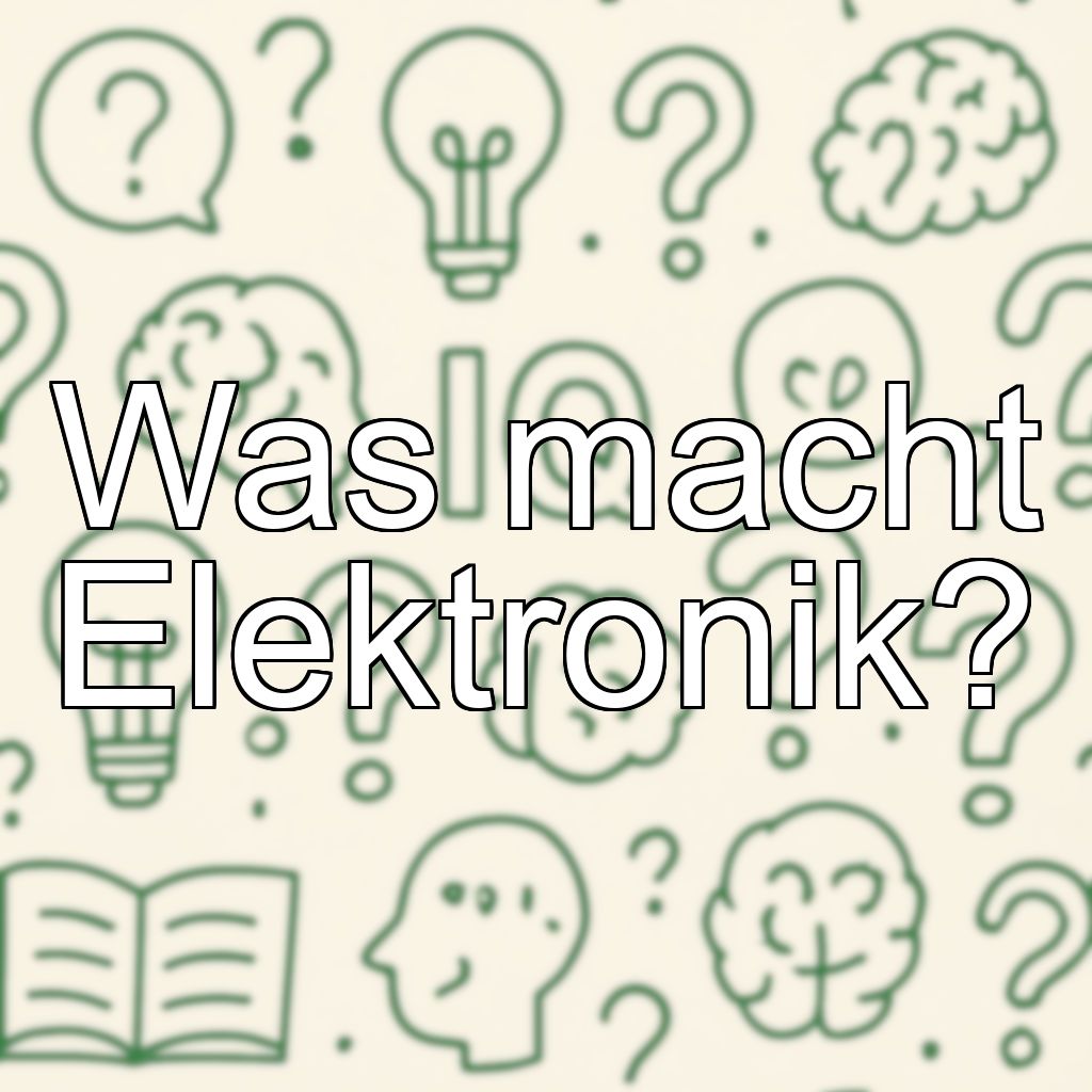 Was macht Elektronik?