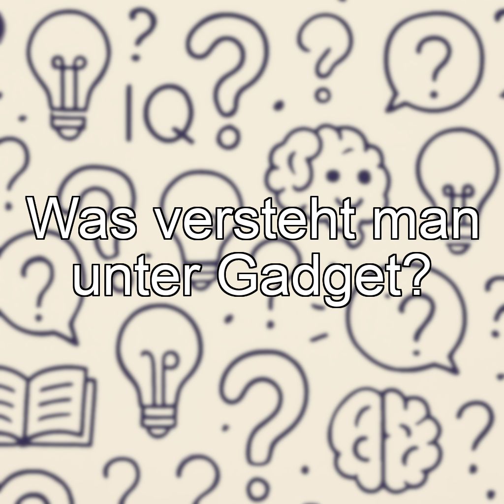 Was versteht man unter Gadget?