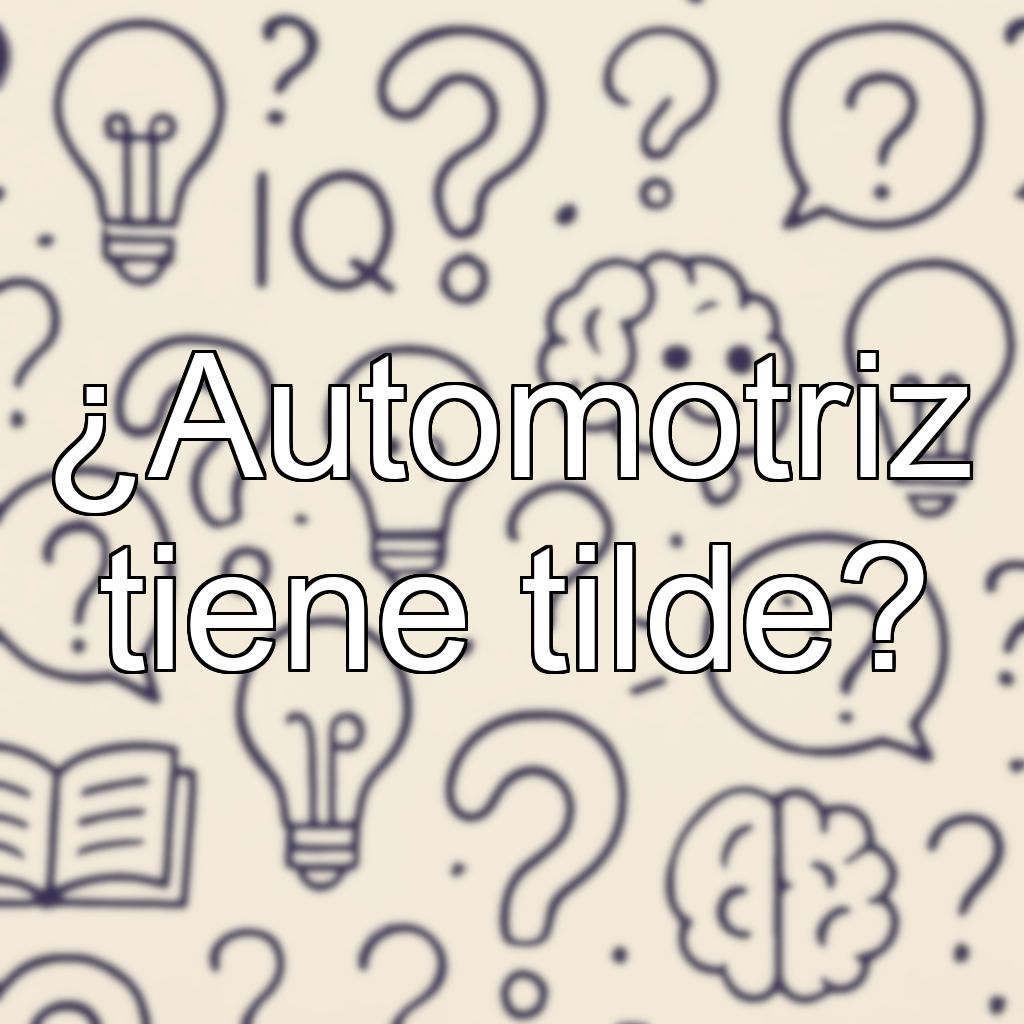 ¿Automotriz tiene tilde?