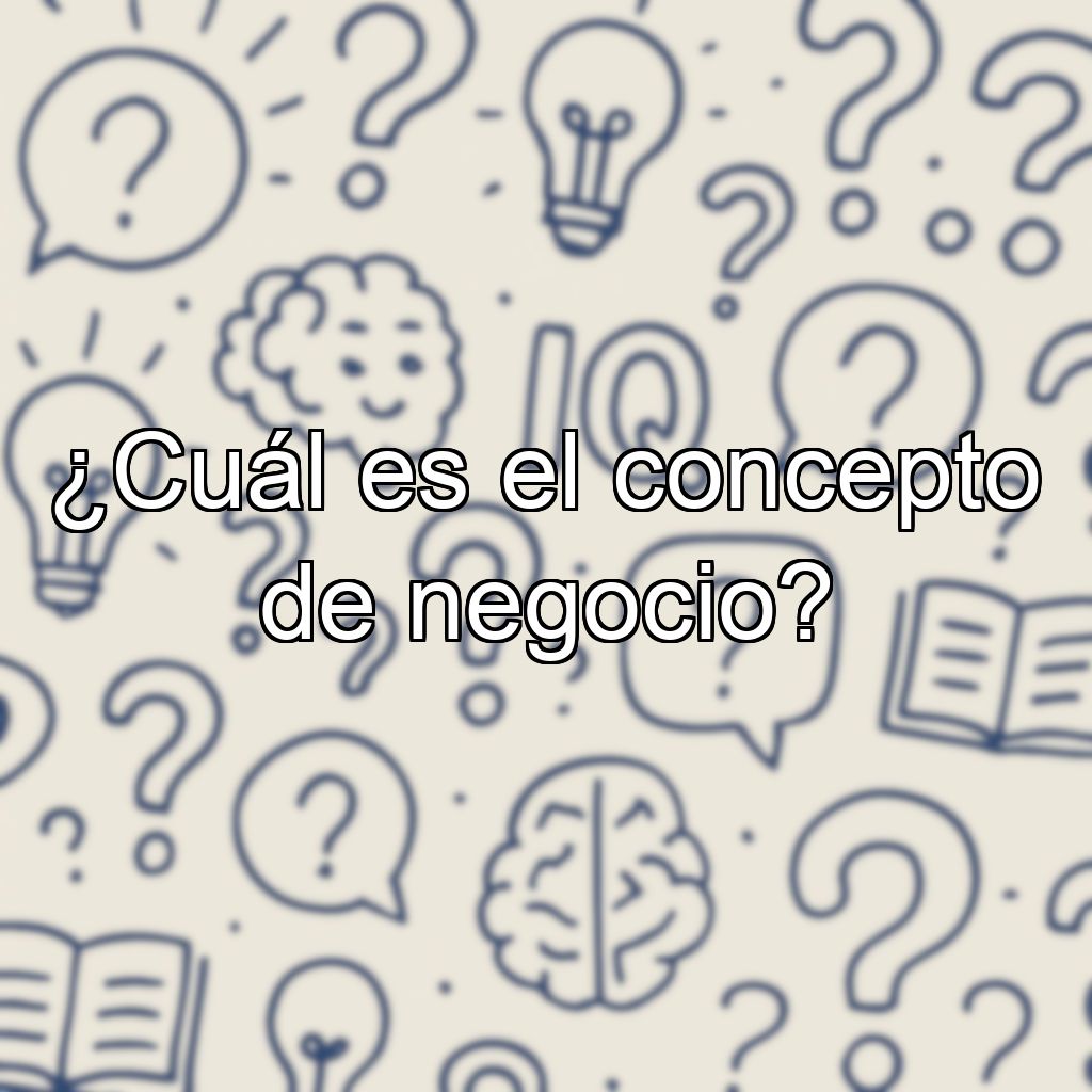 ¿Cuál es el concepto de negocio?
