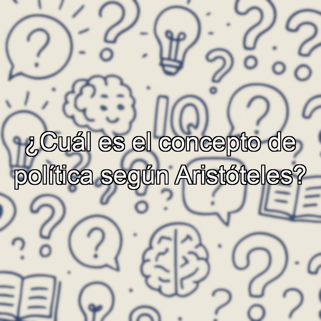 ¿Cuál es el concepto de política según Aristóteles?