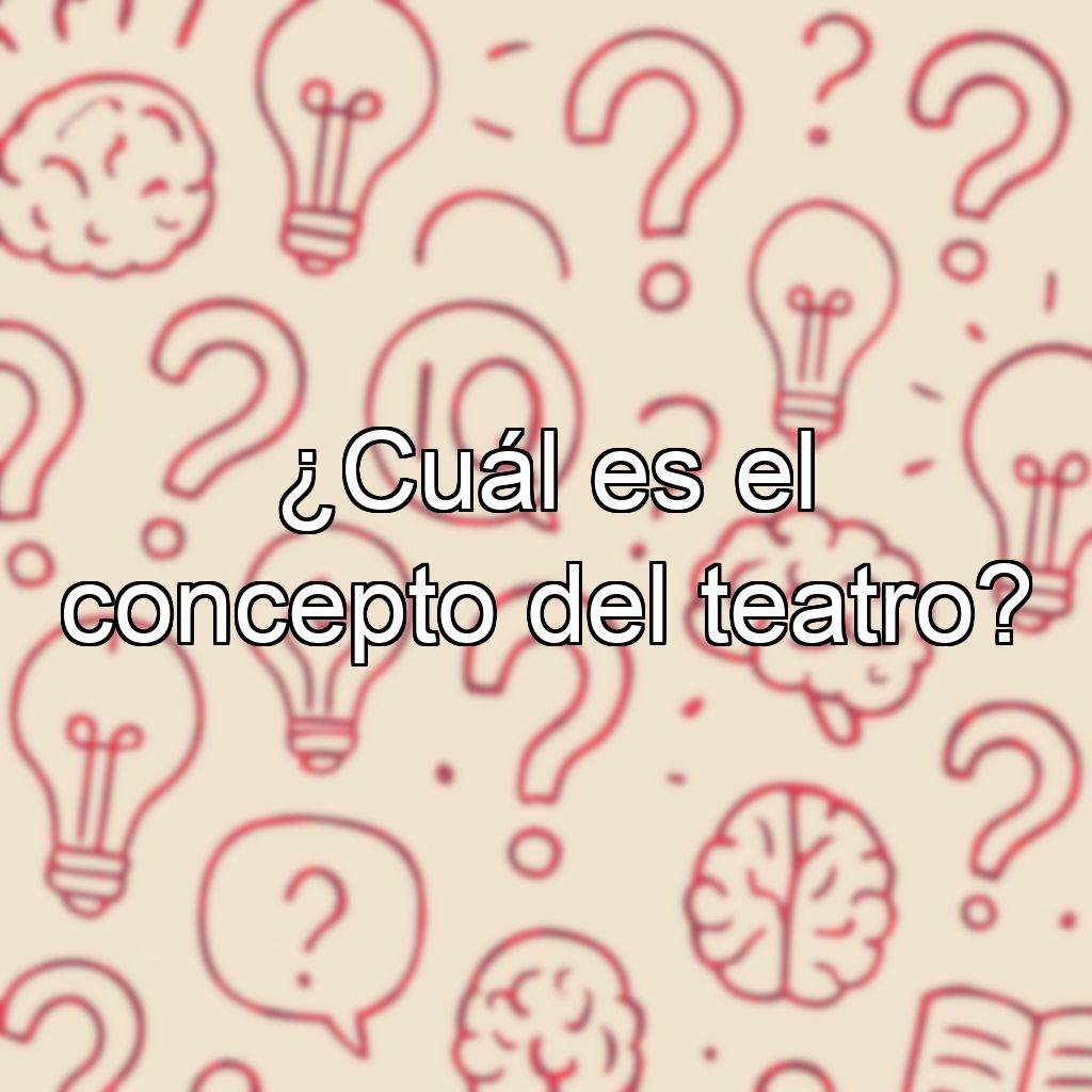 ¿Cuál es el concepto del teatro?