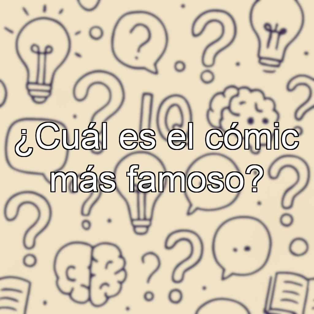 ¿Cuál es el cómic más famoso?