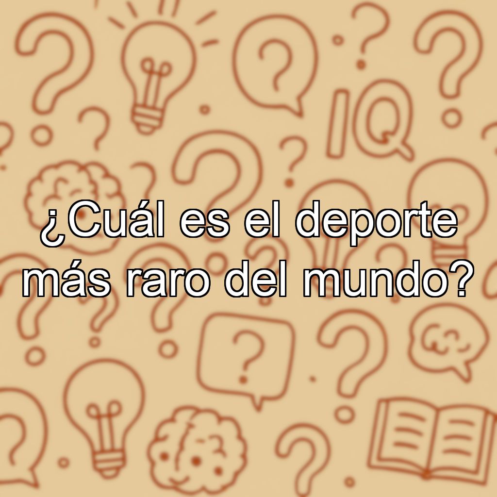 ¿Cuál es el deporte más raro del mundo?