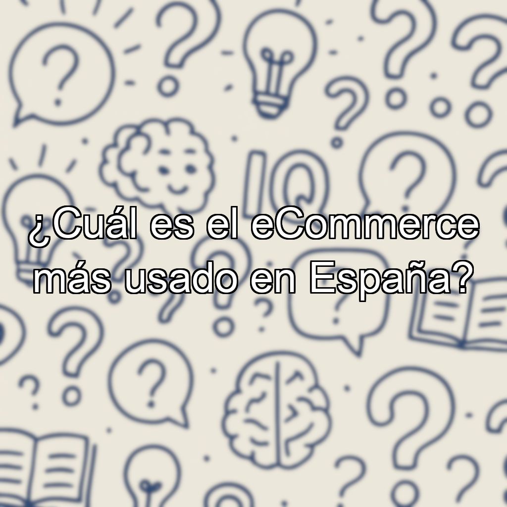 ¿Cuál es el eCommerce más usado en España?