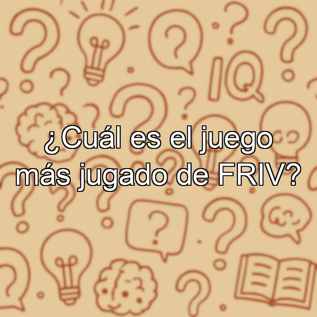 ¿Cuál es el juego más jugado de FRIV?