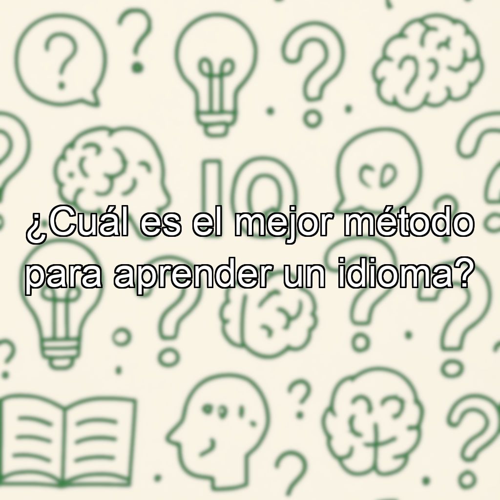 ¿Cuál es el mejor método para aprender un idioma?