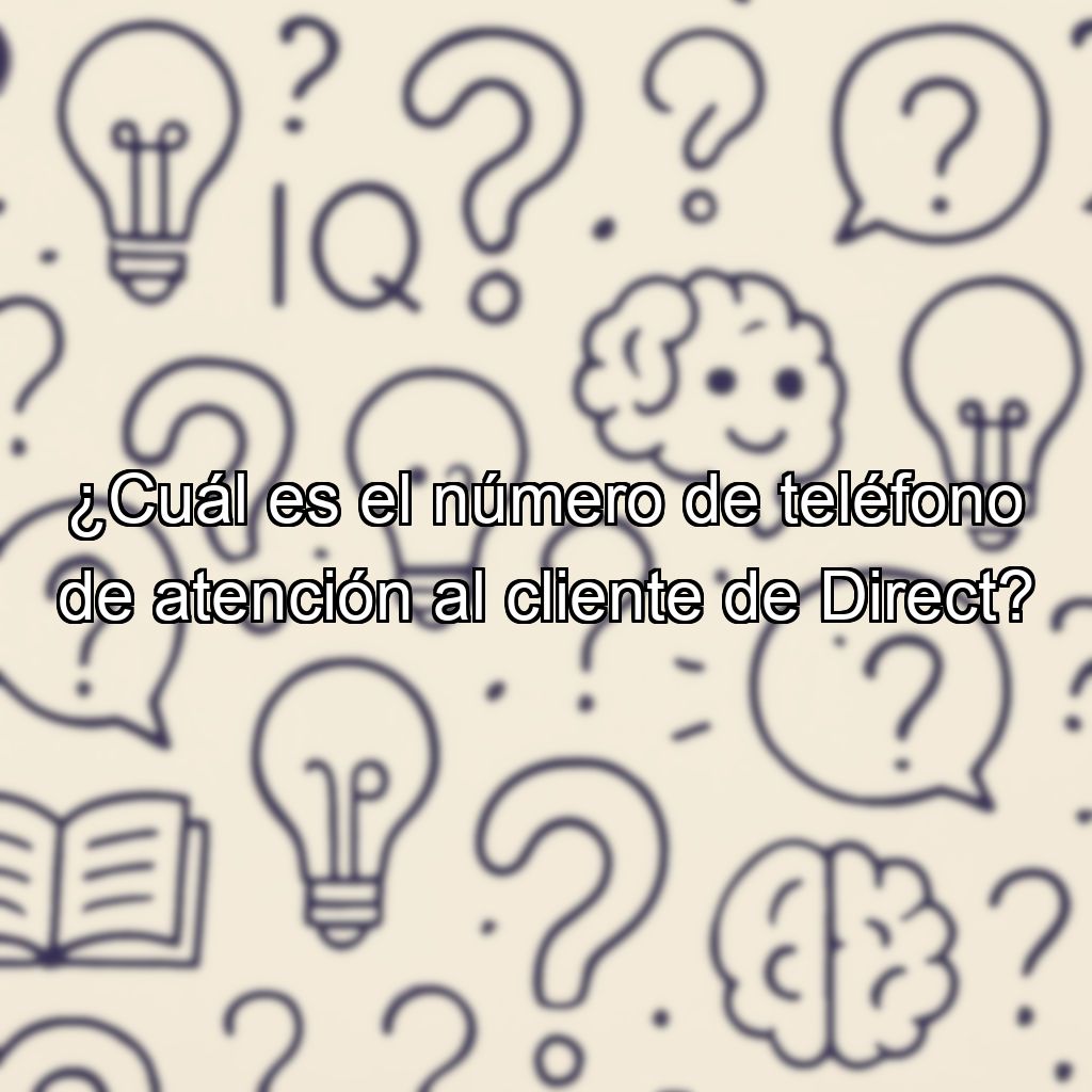 ¿Cuál es el número de teléfono de atención al cliente de Direct?