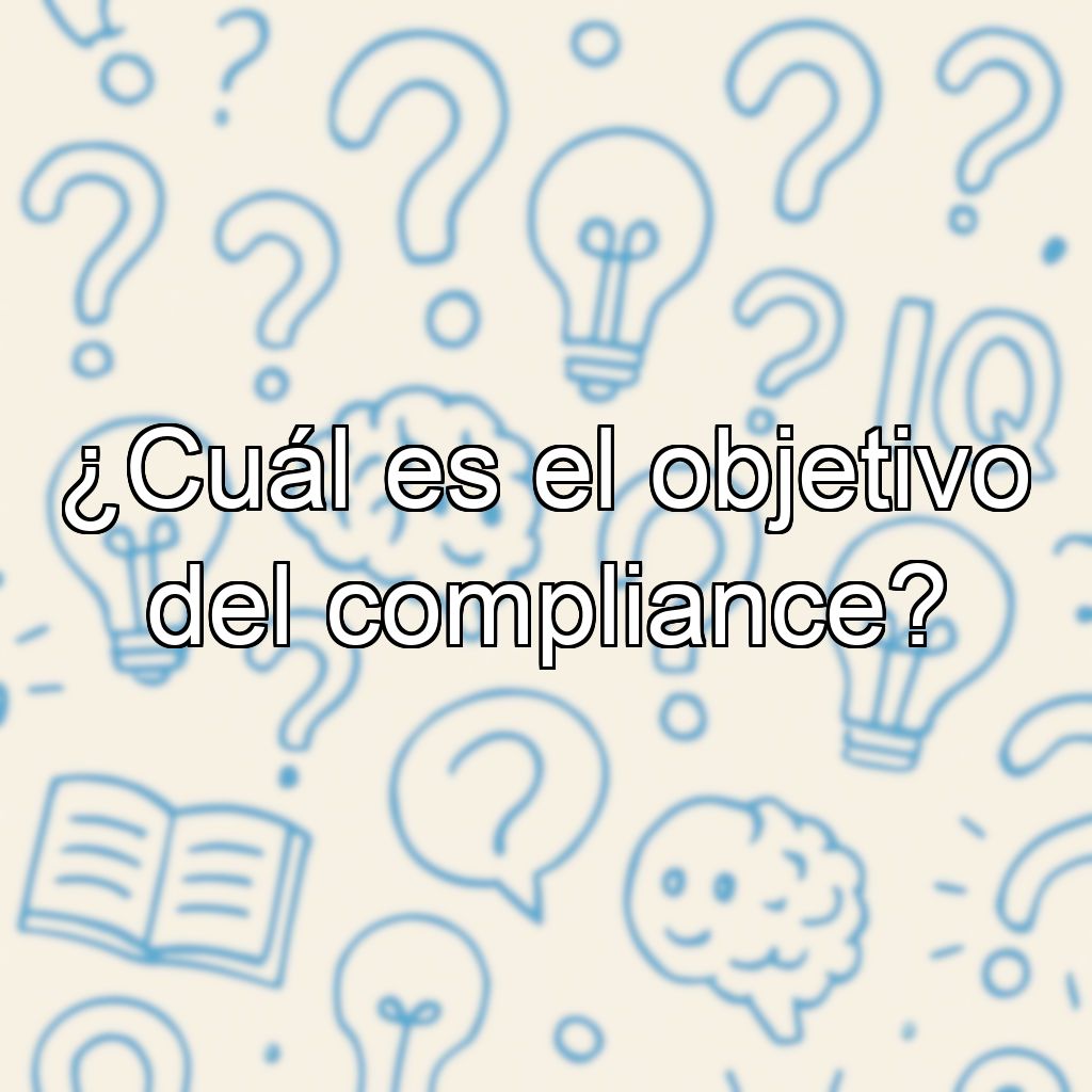 ¿Cuál es el objetivo del compliance?