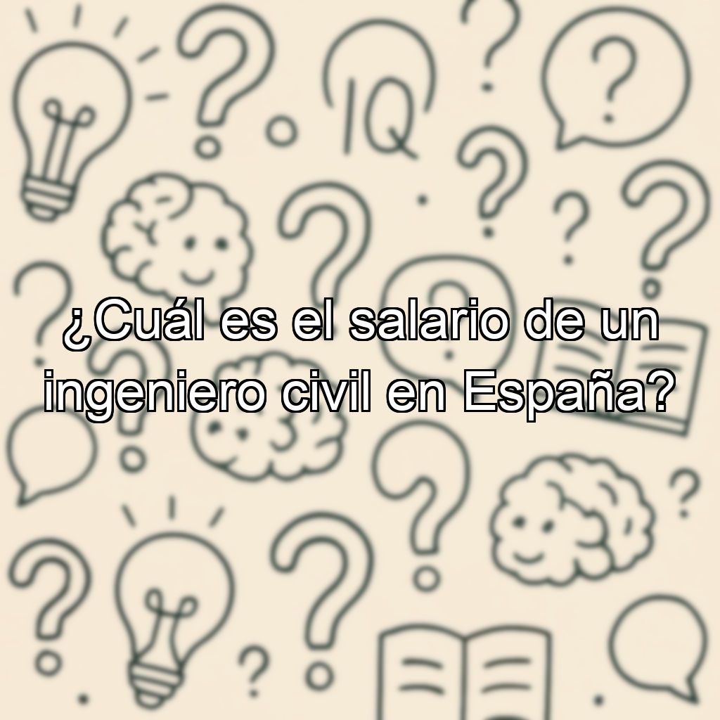 ¿Cuál es el salario de un ingeniero civil en España?