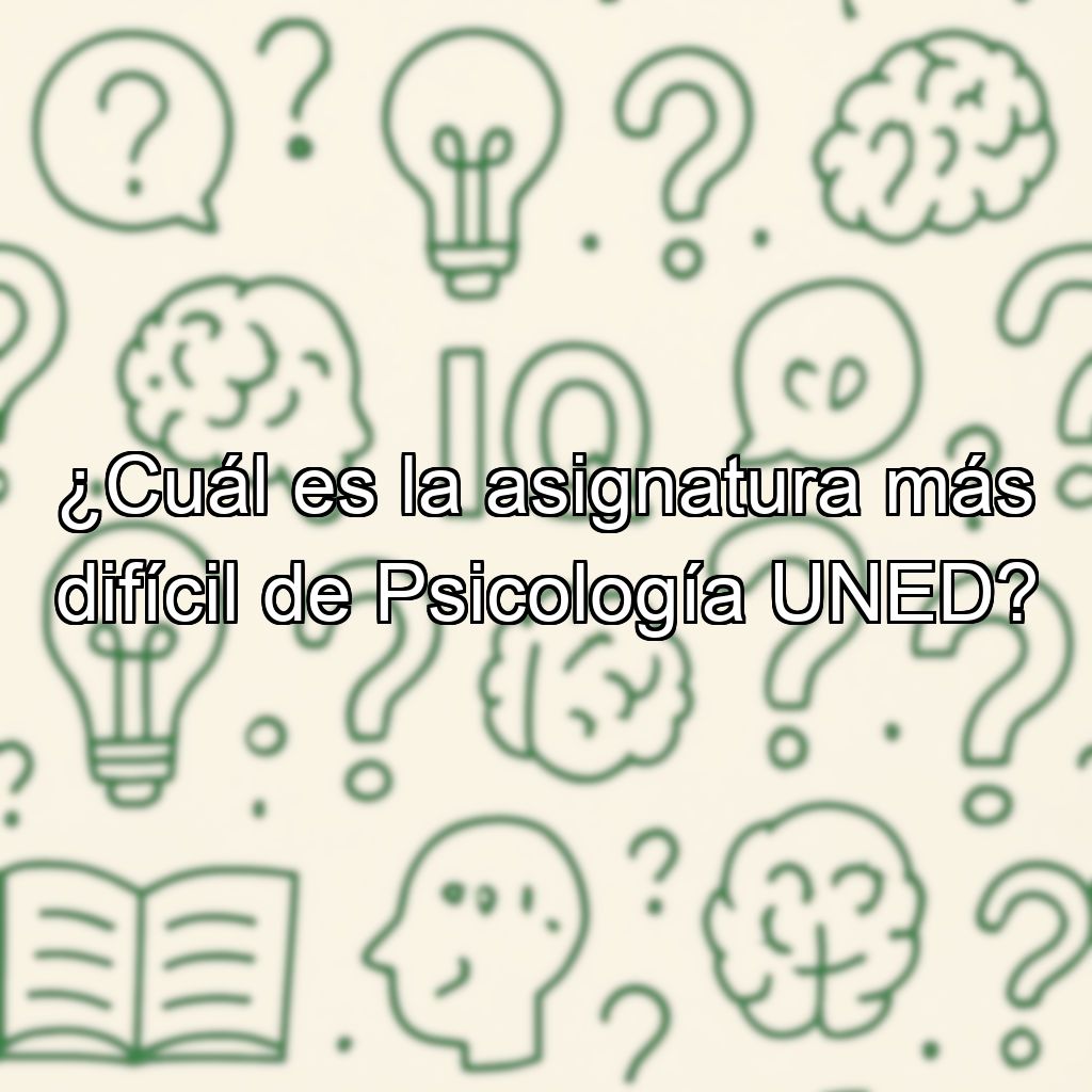 ¿Cuál es la asignatura más difícil de Psicología UNED?