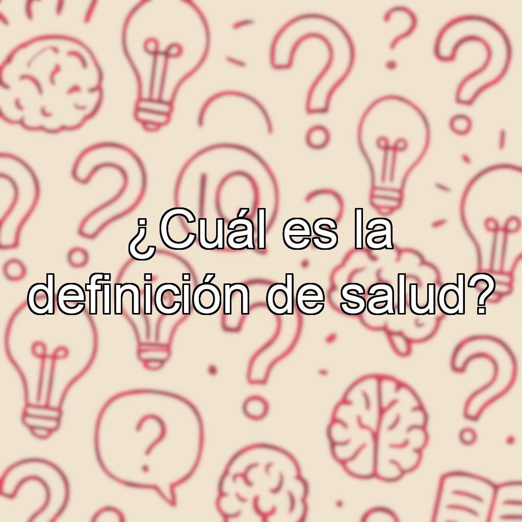 ¿Cuál es la definición de salud?