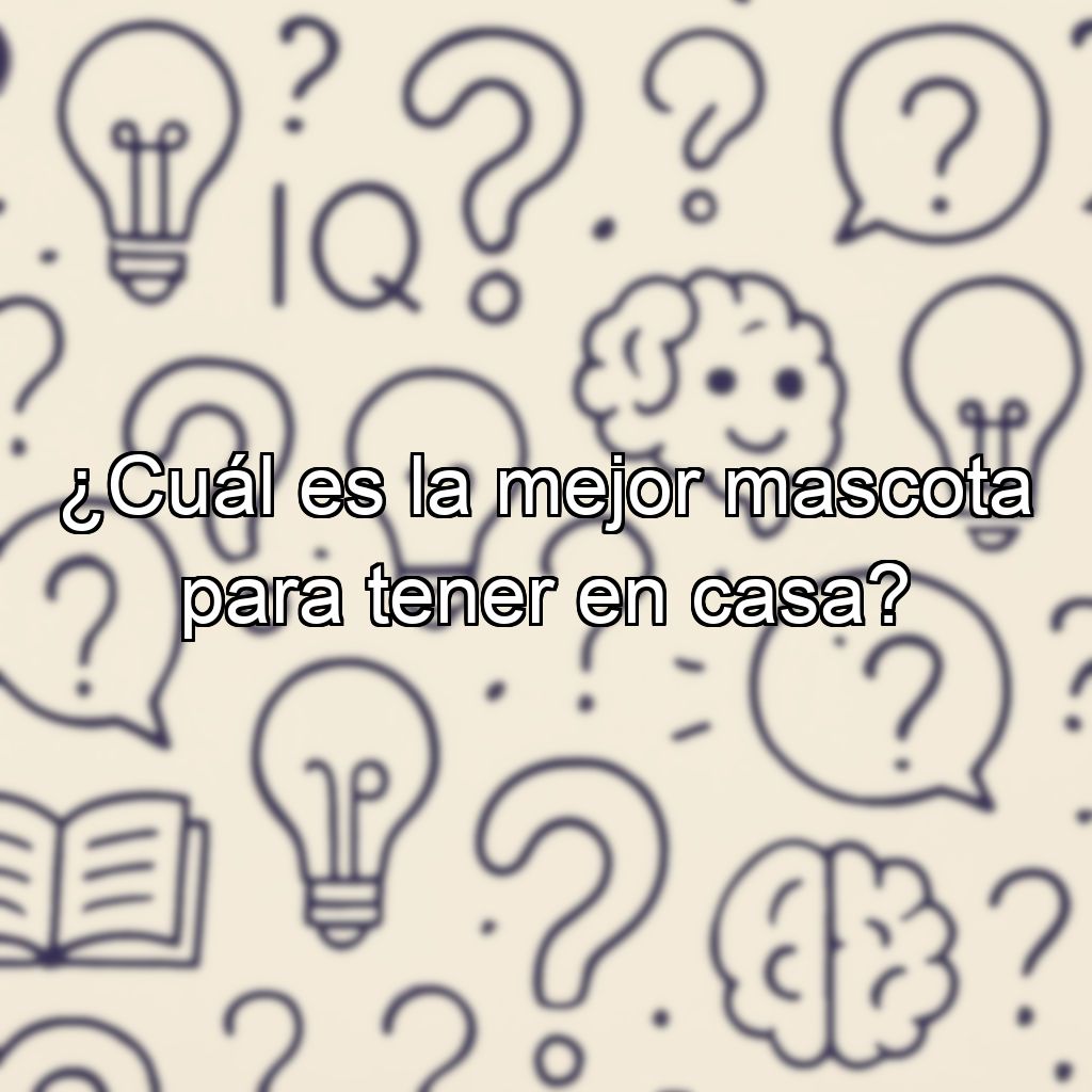 ¿Cuál es la mejor mascota para tener en casa?