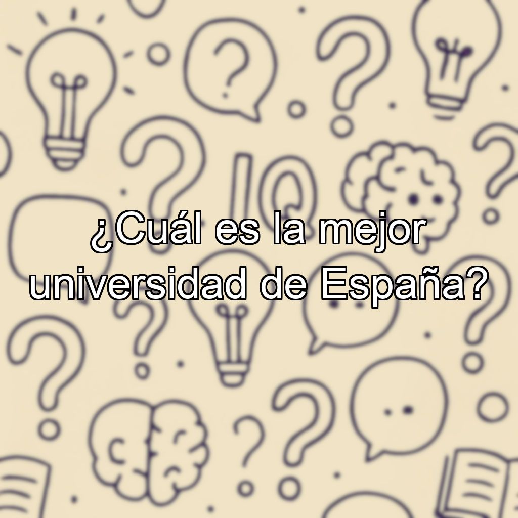 ¿Cuál es la mejor universidad de España?