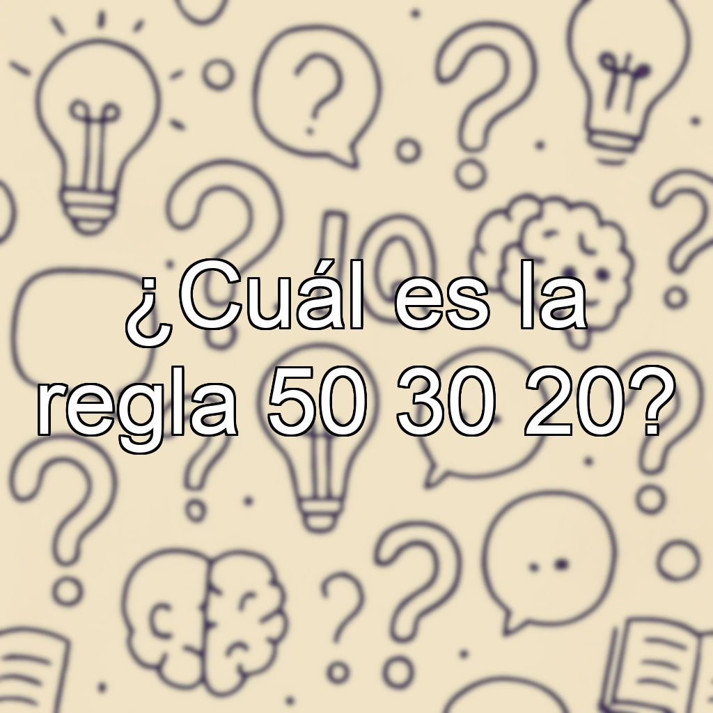 ¿Cuál es la regla 50 30 20?