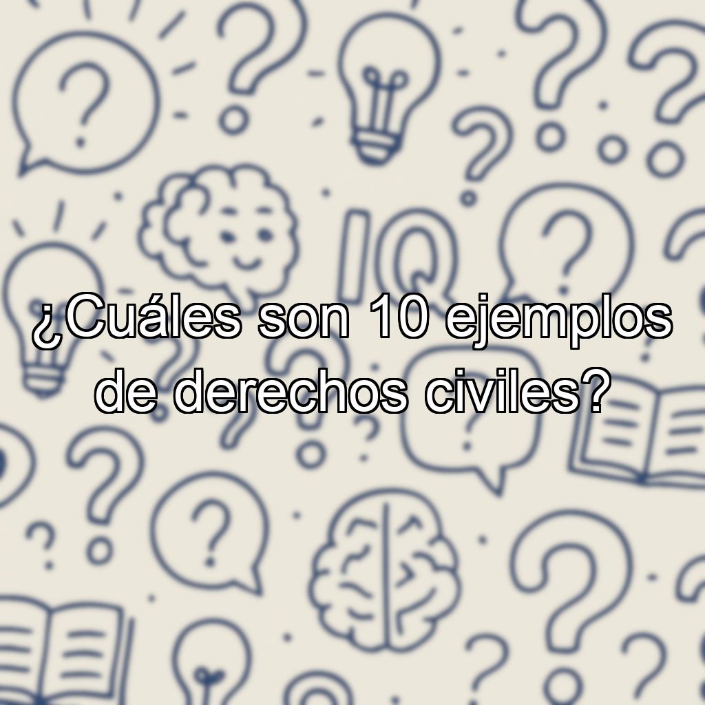¿Cuáles son 10 ejemplos de derechos civiles?