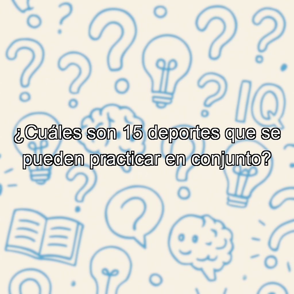 ¿Cuáles son 15 deportes que se pueden practicar en conjunto?