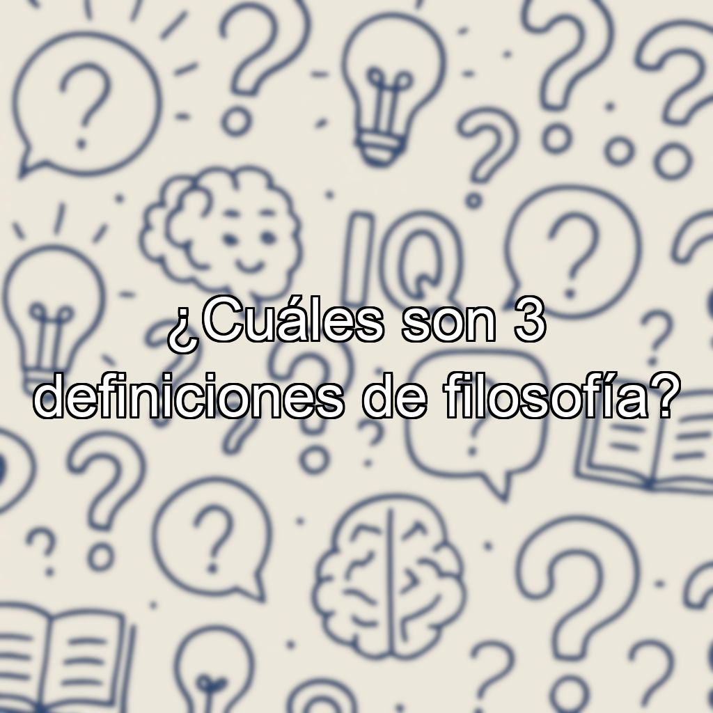 ¿Cuáles son 3 definiciones de filosofía?