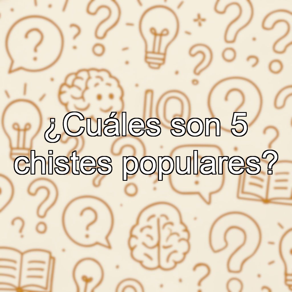 ¿Cuáles son 5 chistes populares?