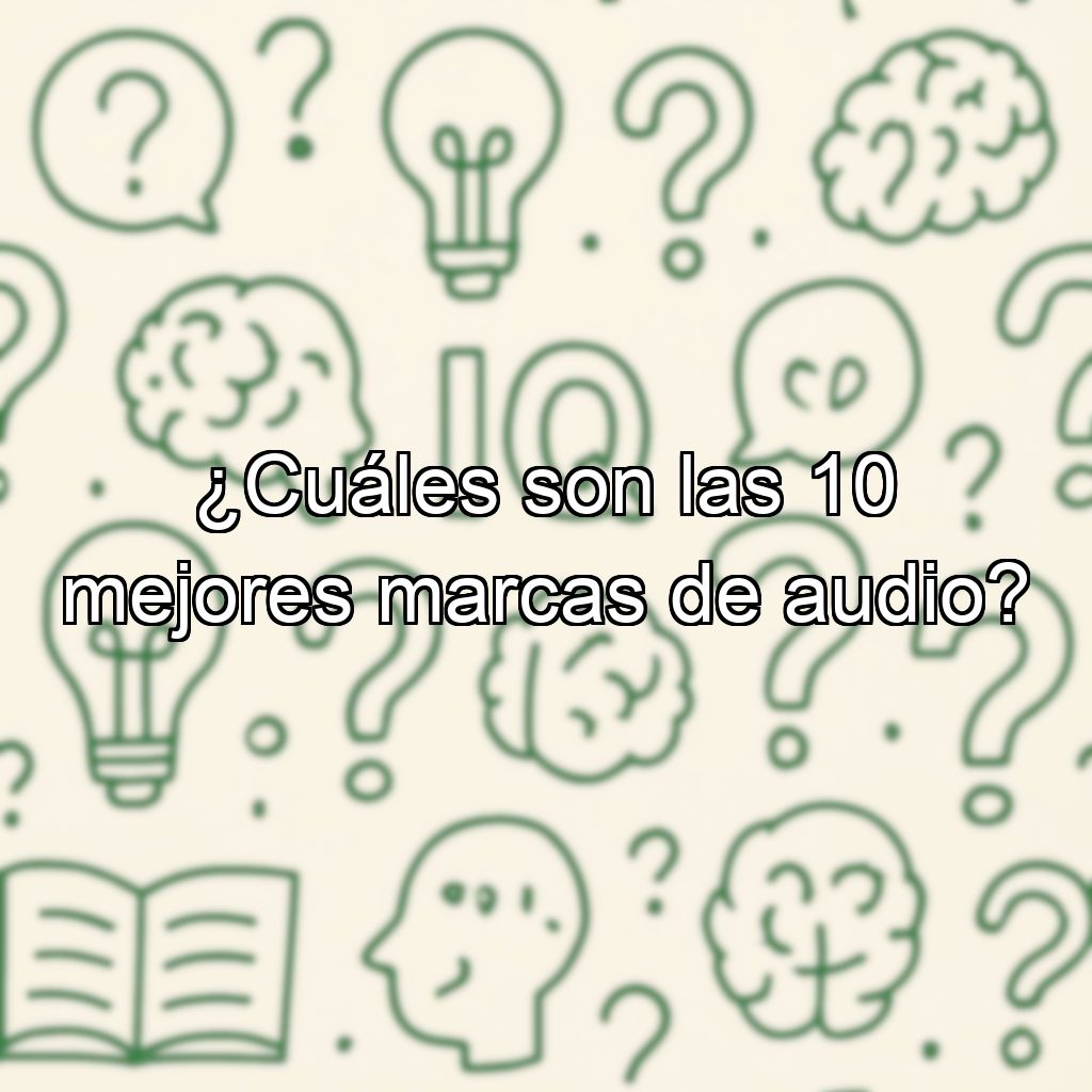 ¿Cuáles son las 10 mejores marcas de audio?