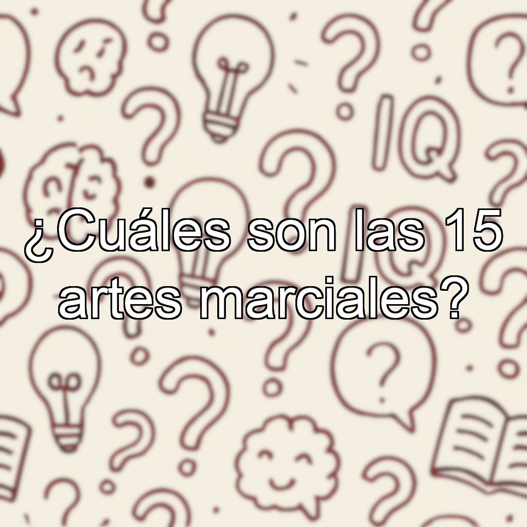 ¿Cuáles son las 15 artes marciales?