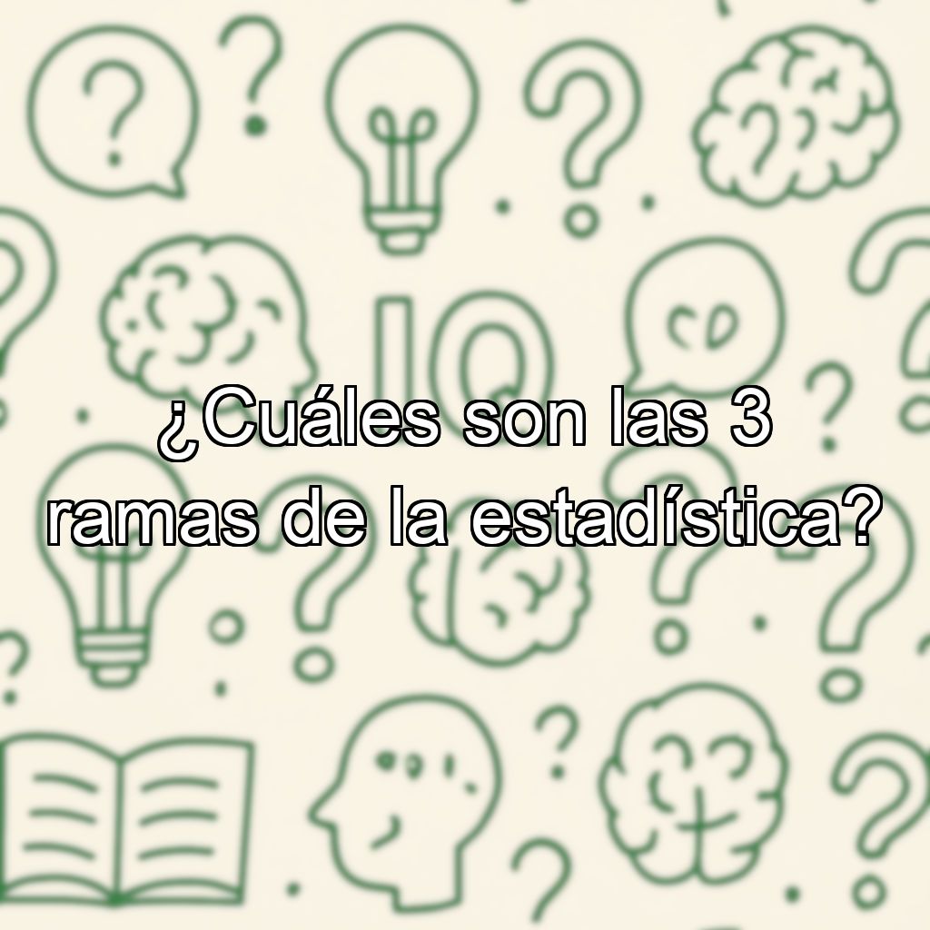 ¿Cuáles son las 3 ramas de la estadística?