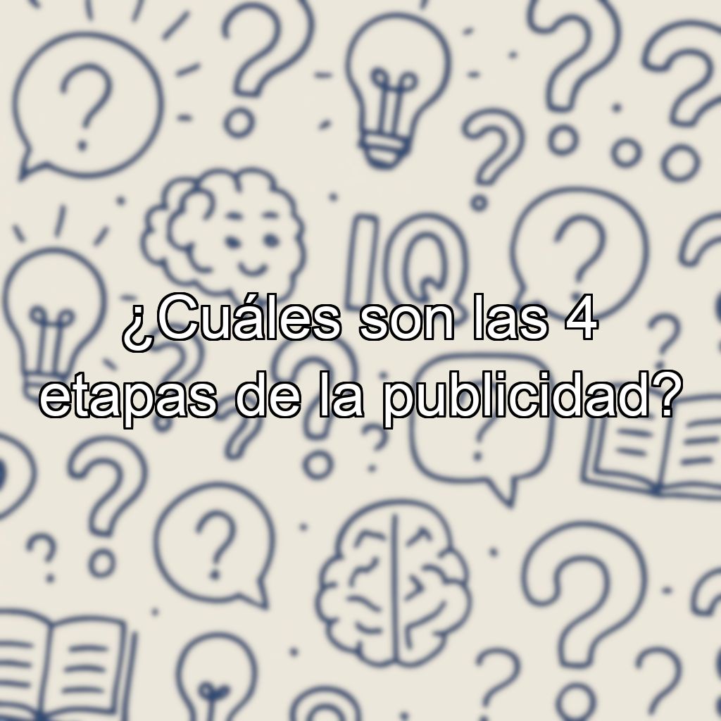 ¿Cuáles son las 4 etapas de la publicidad?